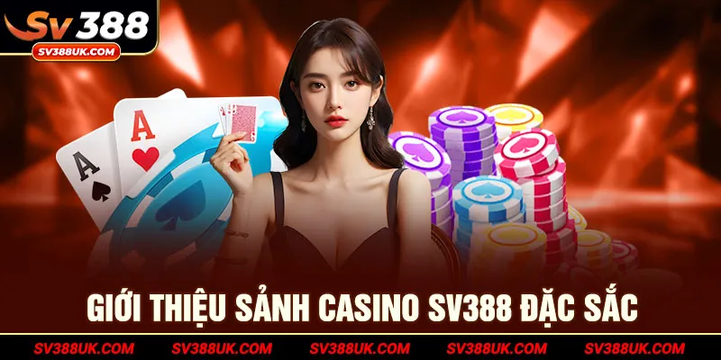 Giới thiệu sảnh casino sv388 đặc sắc