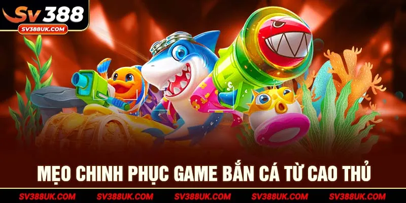 Mẹo chơi bắn cá SV388 hiệu quả dành cho tân thủ