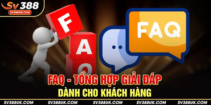FAQ - Tổng hợp giải đáp dành cho khách hàng